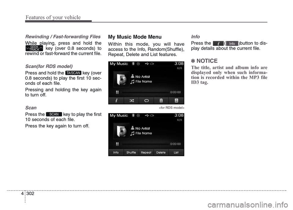 Hyundai Grand Santa Fe 2015 Owners Manual Features of your vehicle
302 4
Rewinding / Fast-forwarding Files
While playing, press and hold the
key (over 0.8 seconds) to
rewind or fast-forward the current file.
Scan(for RDS model)
Press and hold Hyundai Grand Santa Fe 2015 Owners Manual Features of your vehicle
302 4
Rewinding / Fast-forwarding Files
While playing, press and hold the
key (over 0.8 seconds) to
rewind or fast-forward the current file.
Scan(for RDS model)
Press and hold