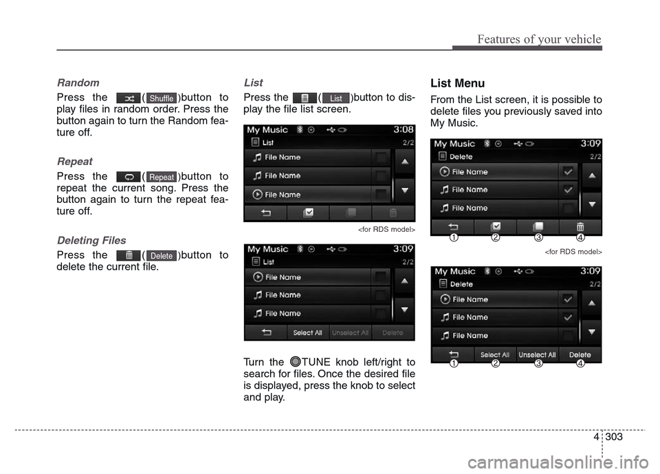 Hyundai Grand Santa Fe 2015 Owners Manual 4 303
Features of your vehicle
Random
Press the ()button to
play files in random order. Press the
button again to turn the Random fea-
ture off.
Repeat
Press the ()button to
repeat the current song. Hyundai Grand Santa Fe 2015 Owners Manual 4 303
Features of your vehicle
Random
Press the ()button to
play files in random order. Press the
button again to turn the Random fea-
ture off.
Repeat
Press the ()button to
repeat the current song.