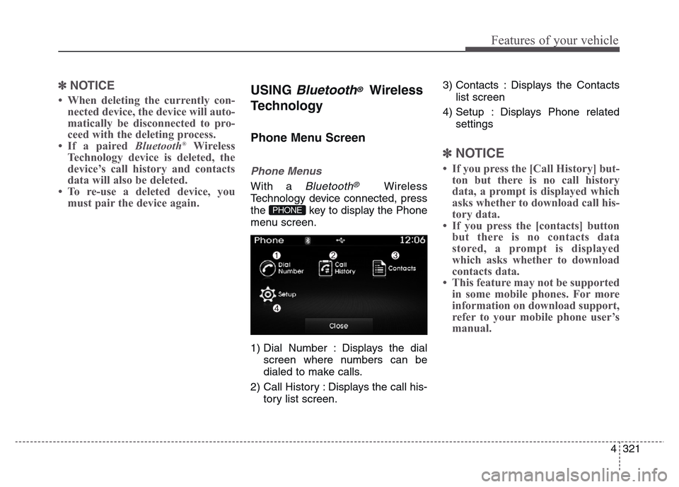 Hyundai Grand Santa Fe 2015  Owners Manual 4 321
Features of your vehicle
✽NOTICE 
• When deleting the currently con-
nected device, the device will auto-
matically be disconnected to pro-
ceed with the deleting process.
• If a paired Bl