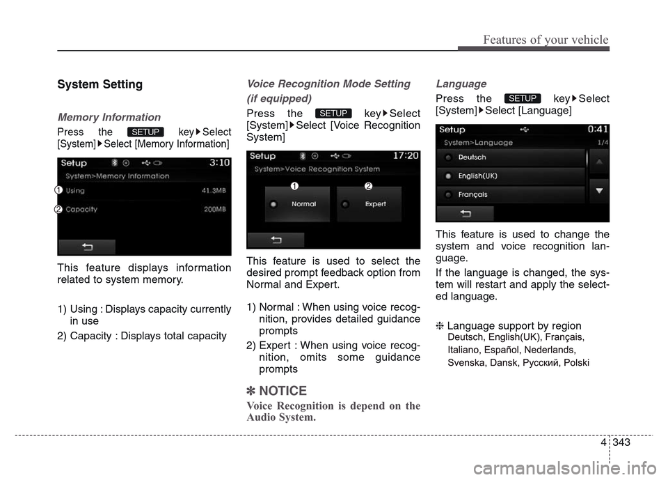 Hyundai Grand Santa Fe 2015  Owners Manual 4 343
Features of your vehicle
System Setting
Memory Information
Press the  key Select
[System] Select [Memory Information]
This feature displays information
related to system memory.
1) Using : Displ