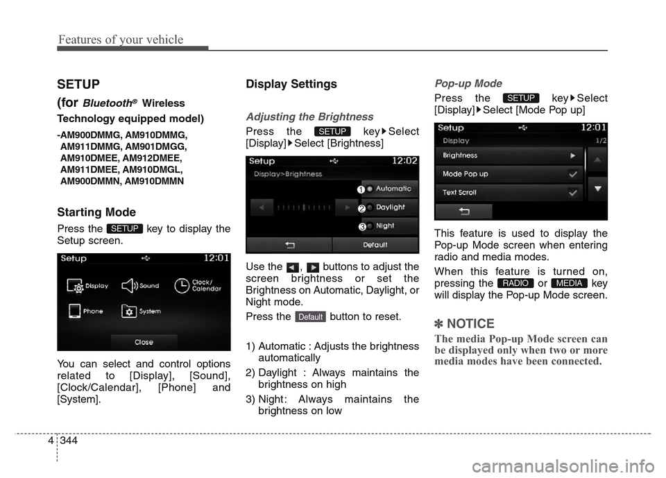 Hyundai Grand Santa Fe 2015 Owners Manual Features of your vehicle
344 4
SETUP
(for
Bluetooth®Wireless
Technology equipped model)
-AM900DMMG, AM910DMMG,
AM911DMMG, AM901DMGG,
AM910DMEE, AM912DMEE,
AM911DMEE, AM910DMGL,
AM900DMMN, AM910DMMN
Hyundai Grand Santa Fe 2015 Owners Manual Features of your vehicle
344 4
SETUP
(for
Bluetooth®Wireless
Technology equipped model)
-AM900DMMG, AM910DMMG,
AM911DMMG, AM901DMGG,
AM910DMEE, AM912DMEE,
AM911DMEE, AM910DMGL,
AM900DMMN, AM910DMMN