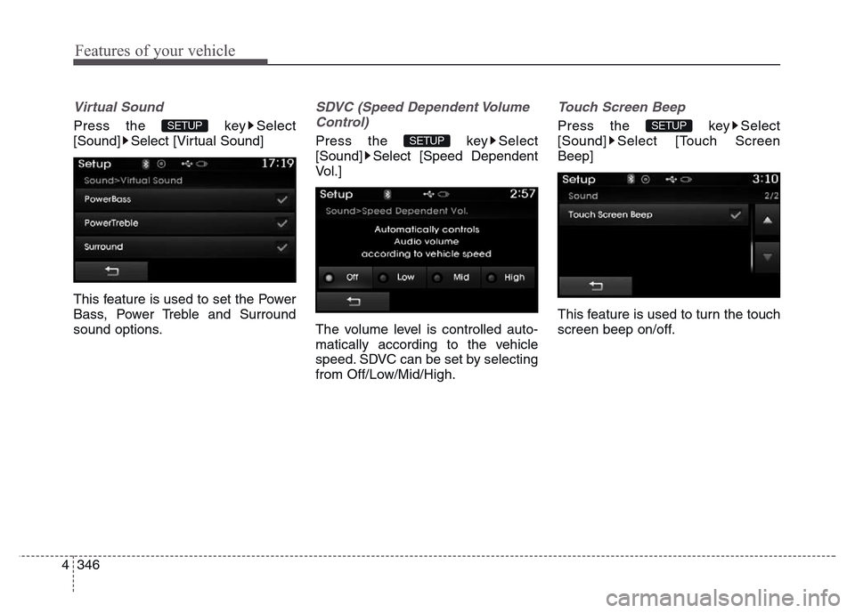 Hyundai Grand Santa Fe 2015  Owners Manual Features of your vehicle
346 4
Virtual Sound
Press the  key Select
[Sound] Select [Virtual Sound]
This feature is used to set the Power
Bass, Power Treble and Surround
sound options.
SDVC (Speed Depen