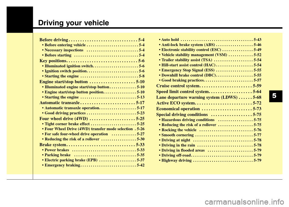 Hyundai Grand Santa Fe 2015  Owners Manual Driving your vehicle  
Before driving . . . . . . . . . . . . . . . . . . . . . . . . . . . . . . 5-4
• Before entering vehicle . . . . . . . . . . . . . . . . . . . . . . . . . 5-4
• Necessary in