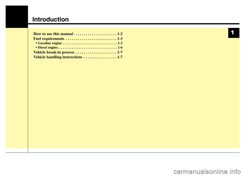 Hyundai Grand Santa Fe 2015 Owners Manual Introduction
How to use this manual . . . . . . . . . . . . . . . . . . . . . . 1-2
Fuel requirements . . . . . . . . . . . . . . . . . . . . . . . . . . 1-3
• Gasoline engine . . . . . . . . . . . Hyundai Grand Santa Fe 2015 Owners Manual Introduction
How to use this manual . . . . . . . . . . . . . . . . . . . . . . 1-2
Fuel requirements . . . . . . . . . . . . . . . . . . . . . . . . . . 1-3
• Gasoline engine . . . . . . . . . . .