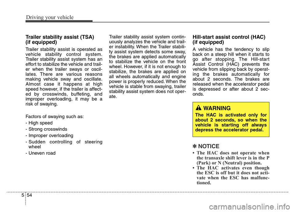 Hyundai Grand Santa Fe 2015 Owners Manual Driving your vehicle
54 5
Trailer stability assist (TSA)
(if equipped)
Trailer stability assist is operated as
vehicle stability control system.
Trailer stability assist system has an
effort to stabi Hyundai Grand Santa Fe 2015 Owners Manual Driving your vehicle
54 5
Trailer stability assist (TSA)
(if equipped)
Trailer stability assist is operated as
vehicle stability control system.
Trailer stability assist system has an
effort to stabi