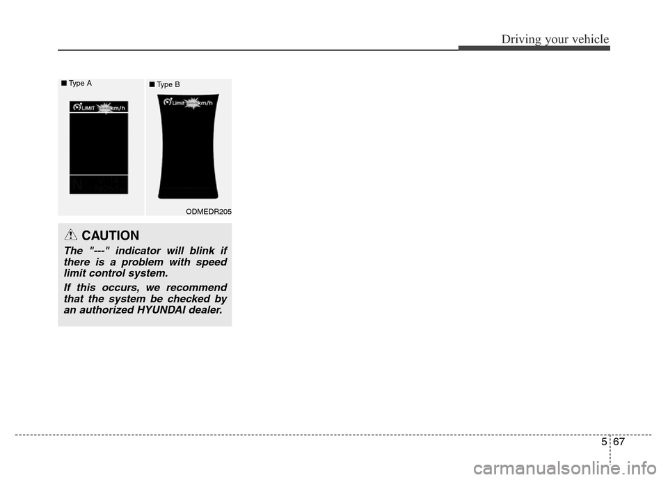 Hyundai Grand Santa Fe 2015 Owners Manual 567
Driving your vehicle
CAUTION
The "---" indicator will blink if
there is a problem with speed
limit control system.
If this occurs, we recommend
that the system be checked by
an authorized HYUNDAI Hyundai Grand Santa Fe 2015 Owners Manual 567
Driving your vehicle
CAUTION
The "---" indicator will blink if
there is a problem with speed
limit control system.
If this occurs, we recommend
that the system be checked by
an authorized HYUNDAI