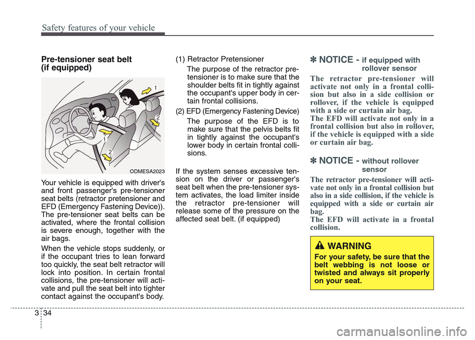 Hyundai Grand Santa Fe 2015 Workshop Manual Safety features of your vehicle
34 3
Pre-tensioner seat belt
(if equipped)
Your vehicle is equipped with drivers
and front passengers pre-tensioner
seat belts (retractor pretensioner and
EFD (Emerg Hyundai Grand Santa Fe 2015 Workshop Manual Safety features of your vehicle
34 3
Pre-tensioner seat belt
(if equipped)
Your vehicle is equipped with drivers
and front passengers pre-tensioner
seat belts (retractor pretensioner and
EFD (Emerg
