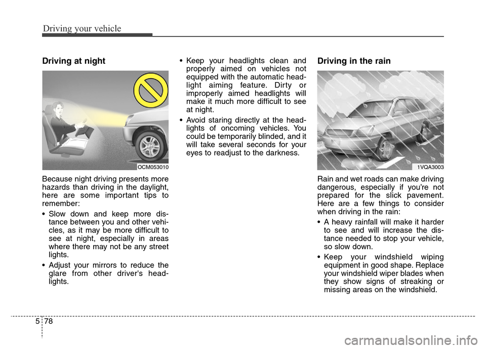 Hyundai Grand Santa Fe 2015 Owners Manual Driving your vehicle
78 5
Driving at night
Because night driving presents more
hazards than driving in the daylight,
here are some important tips to
remember:
• Slow down and keep more dis-
tance Hyundai Grand Santa Fe 2015 Owners Manual Driving your vehicle
78 5
Driving at night
Because night driving presents more
hazards than driving in the daylight,
here are some important tips to
remember:
• Slow down and keep more dis-
tance