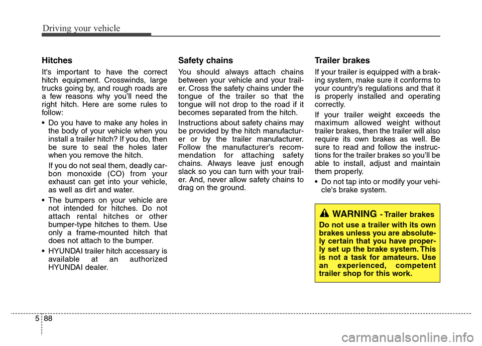 Hyundai Grand Santa Fe 2015 Owners Manual Driving your vehicle
88 5
Hitches
Its important to have the correct
hitch equipment. Crosswinds, large
trucks going by, and rough roads are
a few reasons why you’ll need the
right hitch. Here are s Hyundai Grand Santa Fe 2015 Owners Manual Driving your vehicle
88 5
Hitches
Its important to have the correct
hitch equipment. Crosswinds, large
trucks going by, and rough roads are
a few reasons why you’ll need the
right hitch. Here are s