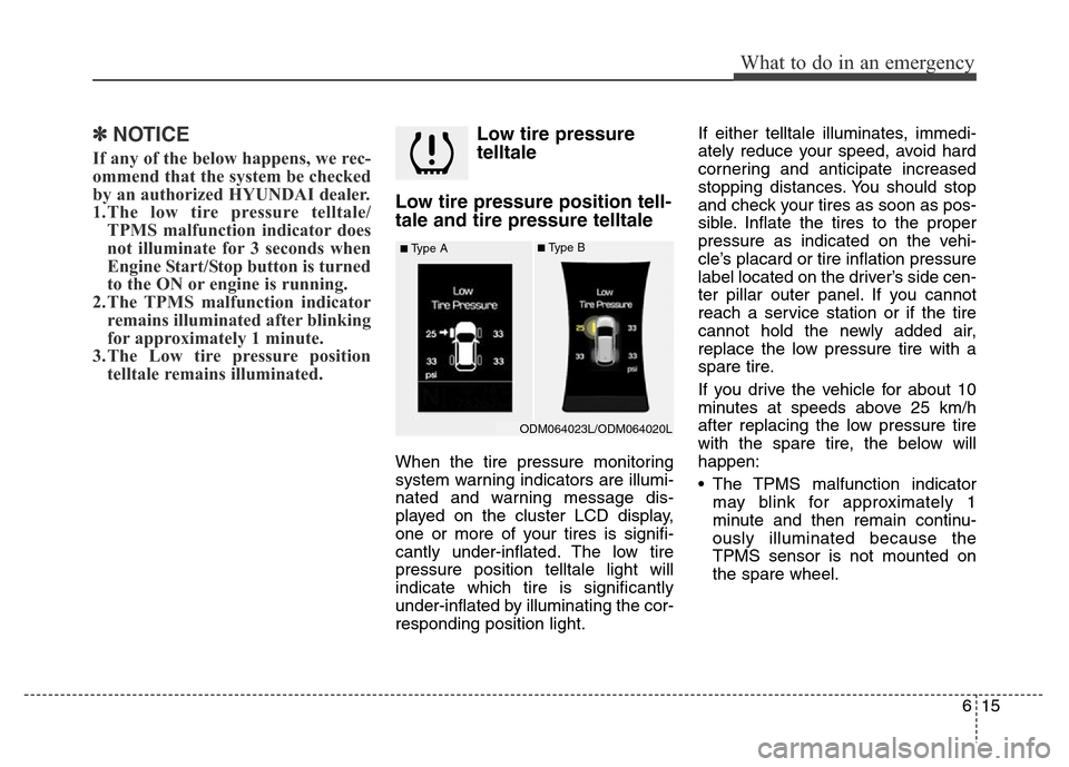 Hyundai Grand Santa Fe 2015 Owners Manual 615
What to do in an emergency
✽NOTICE
If any of the below happens, we rec-
ommend that the system be checked
by an authorized HYUNDAI dealer.
1.The low tire pressure telltale/
TPMS malfunction indi Hyundai Grand Santa Fe 2015 Owners Manual 615
What to do in an emergency
✽NOTICE
If any of the below happens, we rec-
ommend that the system be checked
by an authorized HYUNDAI dealer.
1.The low tire pressure telltale/
TPMS malfunction indi