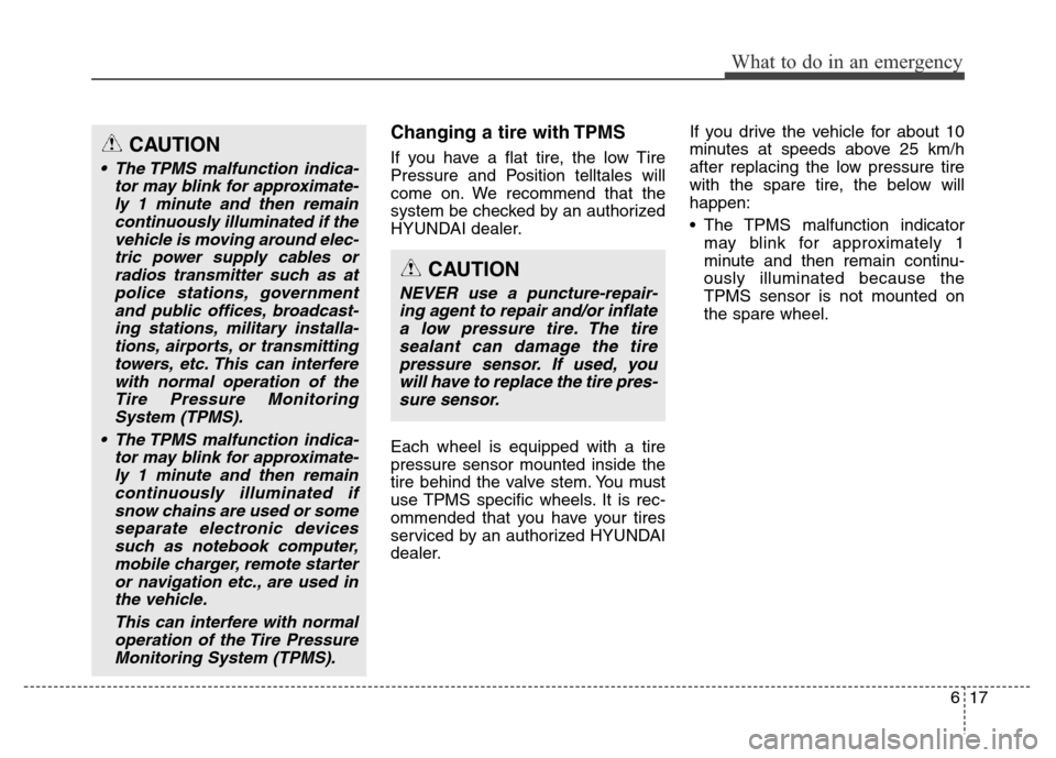 Hyundai Grand Santa Fe 2015 Owners Manual 617
What to do in an emergency
Changing a tire with TPMS
If you have a flat tire, the low Tire
Pressure and Position telltales will
come on. We recommend that the
system be checked by an authorized
HY Hyundai Grand Santa Fe 2015 Owners Manual 617
What to do in an emergency
Changing a tire with TPMS
If you have a flat tire, the low Tire
Pressure and Position telltales will
come on. We recommend that the
system be checked by an authorized
HY
