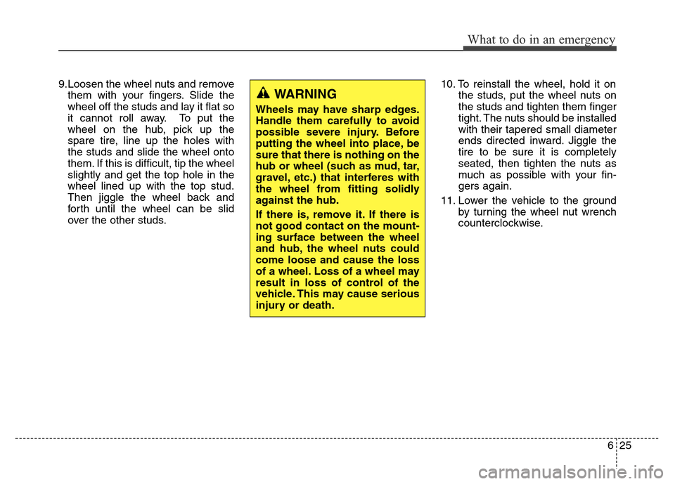 Hyundai Grand Santa Fe 2015 Owners Manual 625
What to do in an emergency
9.Loosen the wheel nuts and remove
them with your fingers. Slide the
wheel off the studs and lay it flat so
it cannot roll away. To put the
wheel on the hub, pick up the Hyundai Grand Santa Fe 2015 Owners Manual 625
What to do in an emergency
9.Loosen the wheel nuts and remove
them with your fingers. Slide the
wheel off the studs and lay it flat so
it cannot roll away. To put the
wheel on the hub, pick up the
