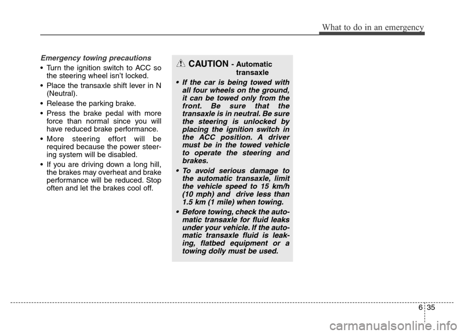 Hyundai Grand Santa Fe 2015 Owners Manual 635
What to do in an emergency
Emergency towing precautions
• Turn the ignition switch to ACC so
the steering wheel isn’t locked.
• Place the transaxle shift lever in N
(Neutral).
• Release th Hyundai Grand Santa Fe 2015 Owners Manual 635
What to do in an emergency
Emergency towing precautions
• Turn the ignition switch to ACC so
the steering wheel isn’t locked.
• Place the transaxle shift lever in N
(Neutral).
• Release th