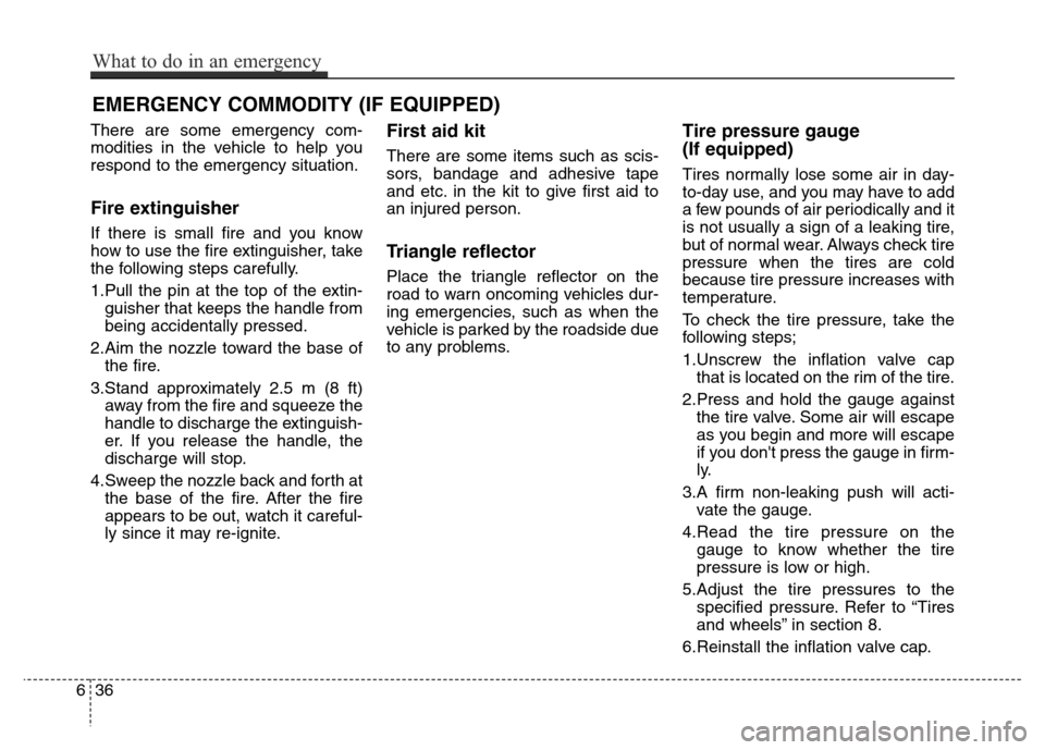 Hyundai Grand Santa Fe 2015  Owners Manual EMERGENCY COMMODITY (IF EQUIPPED) 
There are some emergency com-
modities in the vehicle to help you
respond to the emergency situation.
Fire extinguisher
If there is small fire and you know
how to us