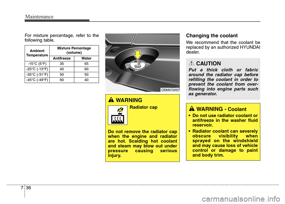 Hyundai Grand Santa Fe 2015 Owners Manual Maintenance
36 7
For mixture percentage, refer to the
following table.Changing the coolant
We recommend that the coolant be
replaced by an authorized HYUNDAI
dealer.
Ambient
TemperatureMixture Percent Hyundai Grand Santa Fe 2015 Owners Manual Maintenance
36 7
For mixture percentage, refer to the
following table.Changing the coolant
We recommend that the coolant be
replaced by an authorized HYUNDAI
dealer.
Ambient
TemperatureMixture Percent