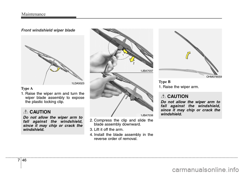 Hyundai Grand Santa Fe 2015 Owners Manual Maintenance
46 7
Front windshield wiper blade
Ty p e A
1. Raise the wiper arm and turn the
wiper blade assembly to expose
the plastic locking clip.
2. Compress the clip and slide the
blade assembly d Hyundai Grand Santa Fe 2015 Owners Manual Maintenance
46 7
Front windshield wiper blade
Ty p e A
1. Raise the wiper arm and turn the
wiper blade assembly to expose
the plastic locking clip.
2. Compress the clip and slide the
blade assembly d