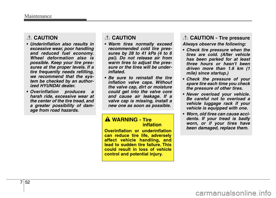 Hyundai Grand Santa Fe 2015 Owners Manual Maintenance
52 7
WARNING - Tire
inflation
Overinflation or underinflation
can reduce tire life, adversely
affect vehicle handling, and
lead to sudden tire failure. This
could result in loss of vehicl Hyundai Grand Santa Fe 2015 Owners Manual Maintenance
52 7
WARNING - Tire
inflation
Overinflation or underinflation
can reduce tire life, adversely
affect vehicle handling, and
lead to sudden tire failure. This
could result in loss of vehicl
