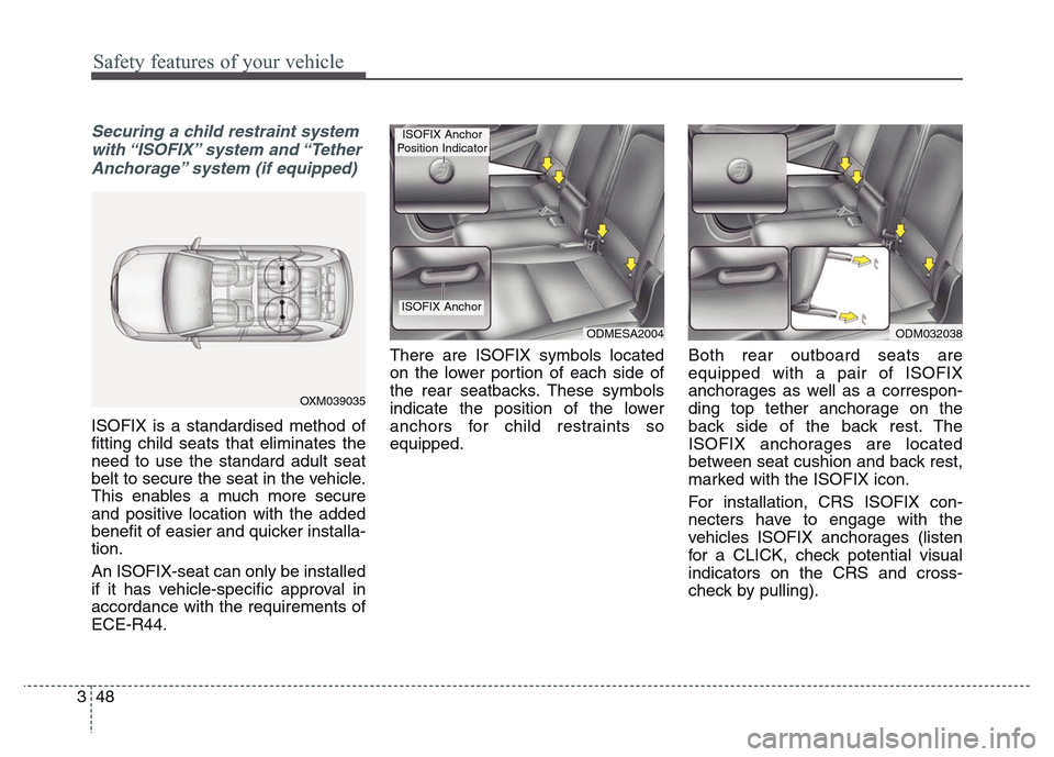 Hyundai Grand Santa Fe 2015 Repair Manual Safety features of your vehicle
48 3
Securing a child restraint system
with “ISOFIX” system and “Tether
Anchorage” system (if equipped)
ISOFIX is a standardised method of
fitting child seats Hyundai Grand Santa Fe 2015 Repair Manual Safety features of your vehicle
48 3
Securing a child restraint system
with “ISOFIX” system and “Tether
Anchorage” system (if equipped)
ISOFIX is a standardised method of
fitting child seats