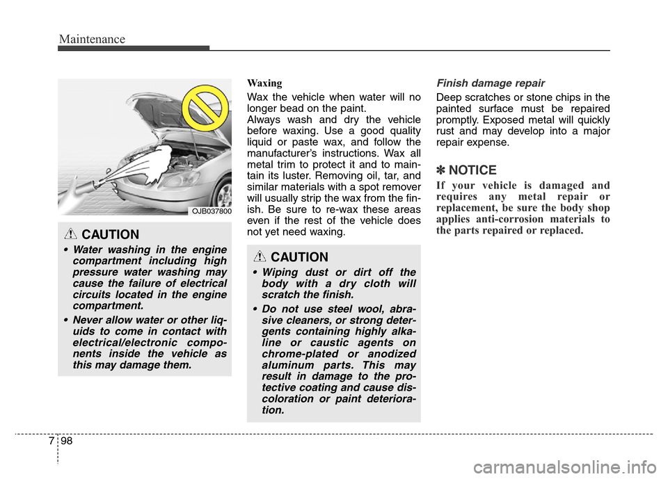 Hyundai Grand Santa Fe 2015 Owners Manual Maintenance
98 7
Waxing
Wax the vehicle when water will no
longer bead on the paint.
Always wash and dry the vehicle
before waxing. Use a good quality
liquid or paste wax, and follow the
manufacturer Hyundai Grand Santa Fe 2015 Owners Manual Maintenance
98 7
Waxing
Wax the vehicle when water will no
longer bead on the paint.
Always wash and dry the vehicle
before waxing. Use a good quality
liquid or paste wax, and follow the
manufacturer