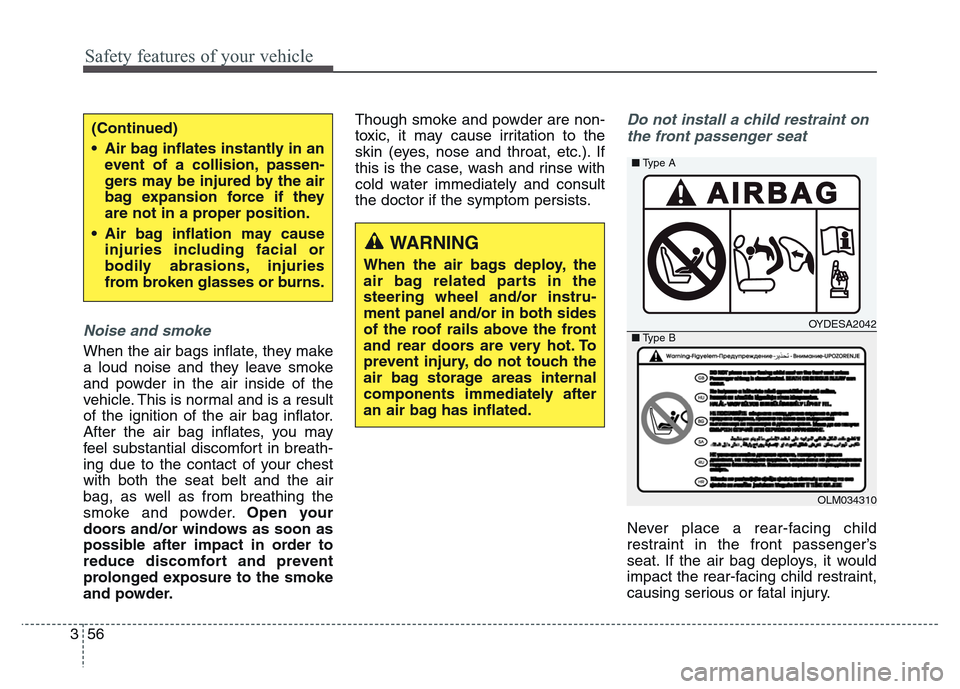 Hyundai Grand Santa Fe 2015 Manual PDF Safety features of your vehicle
56 3
Noise and smoke
When the air bags inflate, they make
a loud noise and they leave smoke
and powder in the air inside of the
vehicle. This is normal and is a result
Hyundai Grand Santa Fe 2015 Manual PDF Safety features of your vehicle
56 3
Noise and smoke
When the air bags inflate, they make
a loud noise and they leave smoke
and powder in the air inside of the
vehicle. This is normal and is a result