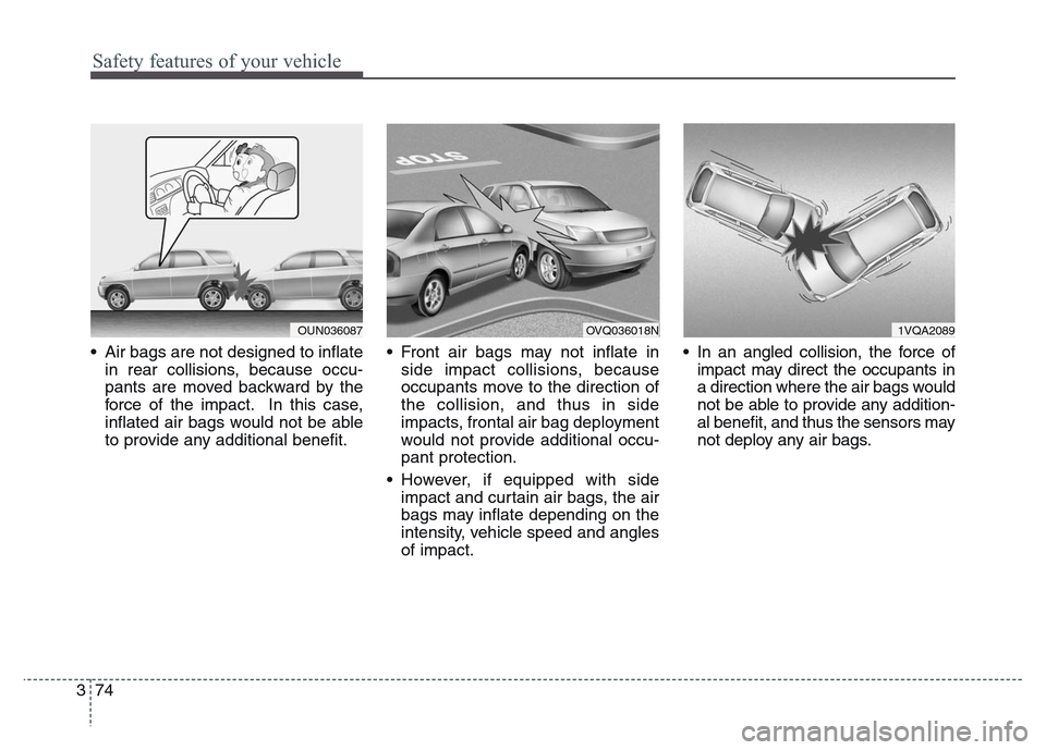 Hyundai Grand Santa Fe 2015 Owners Manual Safety features of your vehicle
74 3
• Air bags are not designed to inflate
in rear collisions, because occu-
pants are moved backward by the
force of the impact. In this case,
inflated air bags wou Hyundai Grand Santa Fe 2015 Owners Manual Safety features of your vehicle
74 3
• Air bags are not designed to inflate
in rear collisions, because occu-
pants are moved backward by the
force of the impact. In this case,
inflated air bags wou