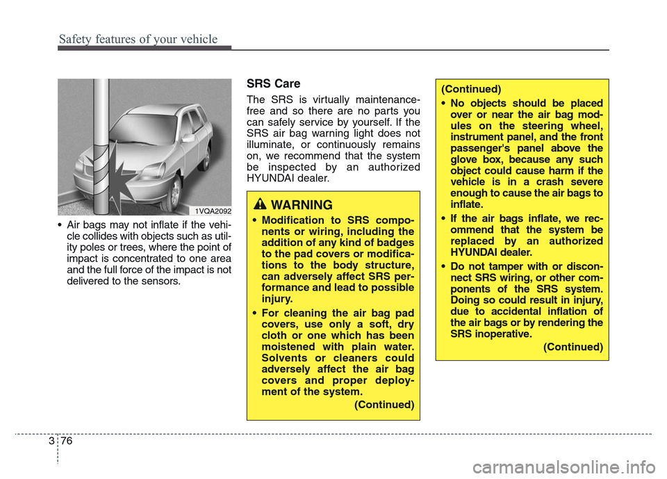 Hyundai Grand Santa Fe 2015 Owners Manual Safety features of your vehicle
76 3
• Air bags may not inflate if the vehi-
cle collides with objects such as util-
ity poles or trees, where the point of
impact is concentrated to one area
and the Hyundai Grand Santa Fe 2015 Owners Manual Safety features of your vehicle
76 3
• Air bags may not inflate if the vehi-
cle collides with objects such as util-
ity poles or trees, where the point of
impact is concentrated to one area
and the