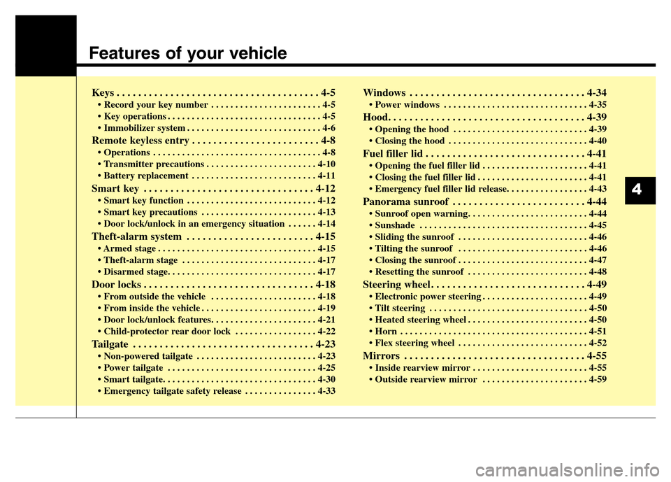 Hyundai Grand Santa Fe 2015 Owners Manual Features of your vehicle
Keys . . . . . . . . . . . . . . . . . . . . . . . . . . . . . . . . . . . . . . 4-5
• Record your key number . . . . . . . . . . . . . . . . . . . . . . . 4-5
• Key opera Hyundai Grand Santa Fe 2015 Owners Manual Features of your vehicle
Keys . . . . . . . . . . . . . . . . . . . . . . . . . . . . . . . . . . . . . . 4-5
• Record your key number . . . . . . . . . . . . . . . . . . . . . . . 4-5
• Key opera