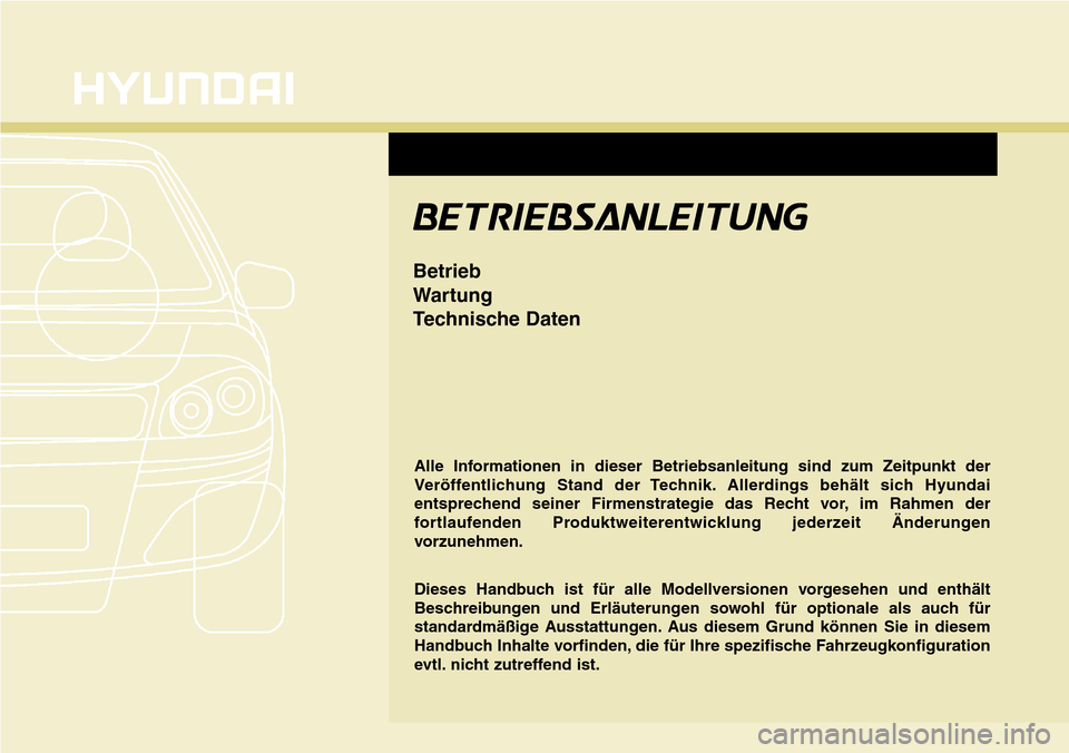 Hyundai Grand Santa Fe 2015 Betriebsanleitung (in German) Alle Informationen in dieser Betriebsanleitung sind zum Zeitpunkt der
Veröffentlichung Stand der Technik. Allerdings behält sich Hyundai
entsprechend seiner Firmenstrategie das Recht vor, im Rahmen Hyundai Grand Santa Fe 2015 Betriebsanleitung (in German) Alle Informationen in dieser Betriebsanleitung sind zum Zeitpunkt der
Veröffentlichung Stand der Technik. Allerdings behält sich Hyundai
entsprechend seiner Firmenstrategie das Recht vor, im Rahmen