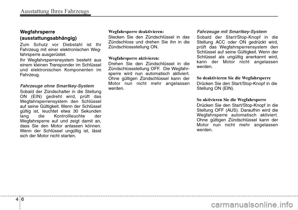 Hyundai Grand Santa Fe 2015 Betriebsanleitung (in German) Ausstattung Ihres Fahrzeugs
64
Wegfahrsperre
(ausstattungsabhängig)
Zum Schutz vor Diebstahl ist Ihr
Fahrzeug mit einer elektronischen Weg-
fahrsperre ausgerüstet.
Ihr Wegfahrsperrensystem besteht a Hyundai Grand Santa Fe 2015 Betriebsanleitung (in German) Ausstattung Ihres Fahrzeugs
64
Wegfahrsperre
(ausstattungsabhängig)
Zum Schutz vor Diebstahl ist Ihr
Fahrzeug mit einer elektronischen Weg-
fahrsperre ausgerüstet.
Ihr Wegfahrsperrensystem besteht a