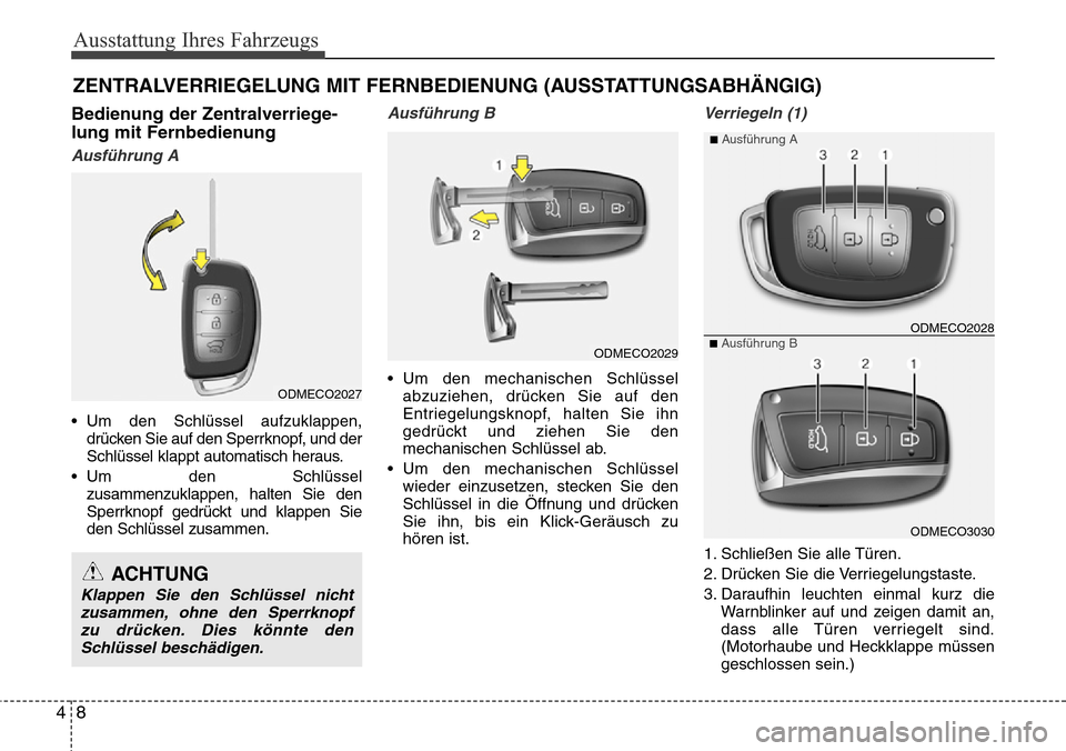 Hyundai Grand Santa Fe 2015 Betriebsanleitung (in German) Ausstattung Ihres Fahrzeugs
84
Bedienung der Zentralverriege-
lung mit Fernbedienung
Ausführung A
• Um den Schlüssel aufzuklappen,drücken Sie auf den Sperrknopf, und der
Schlüssel klappt automat Hyundai Grand Santa Fe 2015 Betriebsanleitung (in German) Ausstattung Ihres Fahrzeugs
84
Bedienung der Zentralverriege-
lung mit Fernbedienung
Ausführung A
• Um den Schlüssel aufzuklappen,drücken Sie auf den Sperrknopf, und der
Schlüssel klappt automat