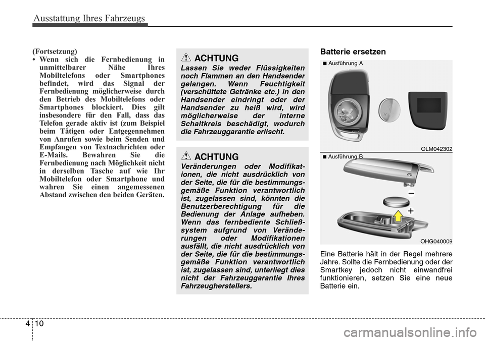 Hyundai Grand Santa Fe 2015 Betriebsanleitung (in German) Ausstattung Ihres Fahrzeugs
10
4
(Fortsetzung)
• Wenn sich die Fernbedienung in
unmittelbarer Nähe Ihres
Mobiltelefons oder Smartphones
befindet, wird das Signal der
Fernbedienung möglicherweise d Hyundai Grand Santa Fe 2015 Betriebsanleitung (in German) Ausstattung Ihres Fahrzeugs
10
4
(Fortsetzung)
• Wenn sich die Fernbedienung in
unmittelbarer Nähe Ihres
Mobiltelefons oder Smartphones
befindet, wird das Signal der
Fernbedienung möglicherweise d