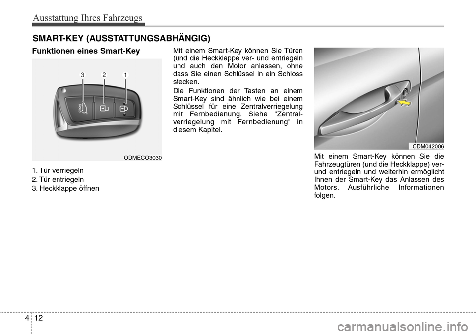 Hyundai Grand Santa Fe 2015 Betriebsanleitung (in German) Ausstattung Ihres Fahrzeugs
12
4
Funktionen eines Smart-Key
1. Tür verriegeln
2. Tür entriegeln
3. Heckklappe öffnen Mit einem Smart-Key können Sie Türen
(und die Heckklappe ver- und entriegeln
u Hyundai Grand Santa Fe 2015 Betriebsanleitung (in German) Ausstattung Ihres Fahrzeugs
12
4
Funktionen eines Smart-Key
1. Tür verriegeln
2. Tür entriegeln
3. Heckklappe öffnen Mit einem Smart-Key können Sie Türen
(und die Heckklappe ver- und entriegeln
u