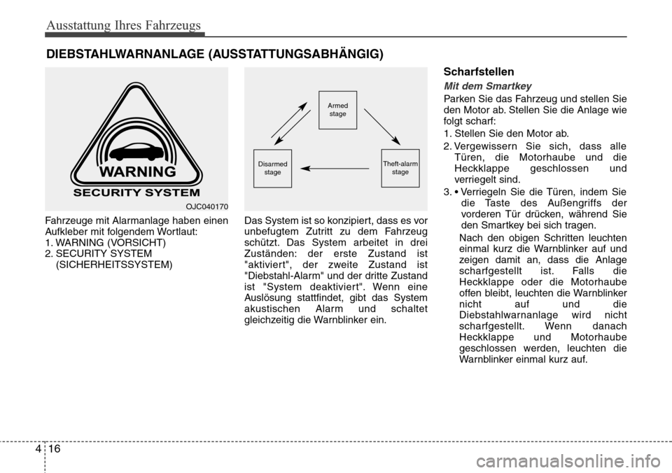 Hyundai Grand Santa Fe 2015 Betriebsanleitung (in German) Ausstattung Ihres Fahrzeugs
16
4
Fahrzeuge mit Alarmanlage haben einen
Aufkleber mit folgendem Wortlaut:
1. WARNING (VORSICHT)
2. SECURITY SYSTEM
(SICHERHEITSSYSTEM) Das System ist so konzipiert, dass Hyundai Grand Santa Fe 2015 Betriebsanleitung (in German) Ausstattung Ihres Fahrzeugs
16
4
Fahrzeuge mit Alarmanlage haben einen
Aufkleber mit folgendem Wortlaut:
1. WARNING (VORSICHT)
2. SECURITY SYSTEM
(SICHERHEITSSYSTEM) Das System ist so konzipiert, dass