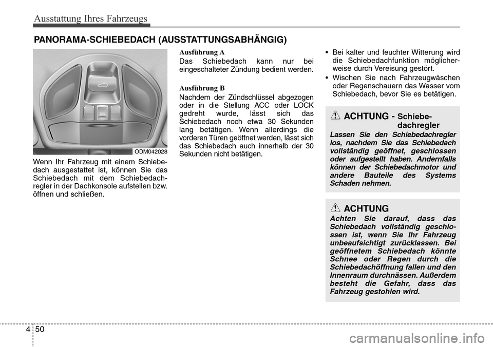 Hyundai Grand Santa Fe 2015 Betriebsanleitung (in German) Ausstattung Ihres Fahrzeugs
50
4
Wenn Ihr Fahrzeug mit einem Schiebe-
dach ausgestattet ist, können Sie das
Schiebedach mit dem Schiebedach-
regler in der Dachkonsole aufstellen bzw.
öffnen und schl Hyundai Grand Santa Fe 2015 Betriebsanleitung (in German) Ausstattung Ihres Fahrzeugs
50
4
Wenn Ihr Fahrzeug mit einem Schiebe-
dach ausgestattet ist, können Sie das
Schiebedach mit dem Schiebedach-
regler in der Dachkonsole aufstellen bzw.
öffnen und schl