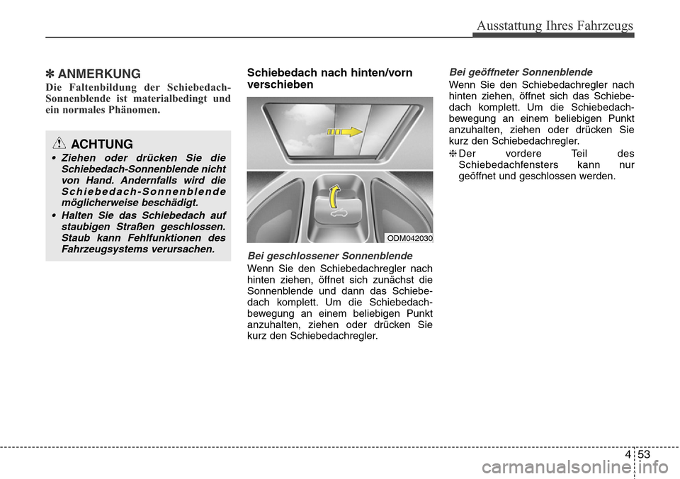 Hyundai Grand Santa Fe 2015 Betriebsanleitung (in German) 453
Ausstattung Ihres Fahrzeugs
✽ANMERKUNG
Die Faltenbildung der Schiebedach-
Sonnenblende ist materialbedingt und
ein normales Phänomen.
Schiebedach nach hinten/vorn
verschieben
Bei geschlossener Hyundai Grand Santa Fe 2015 Betriebsanleitung (in German) 453
Ausstattung Ihres Fahrzeugs
✽ANMERKUNG
Die Faltenbildung der Schiebedach-
Sonnenblende ist materialbedingt und
ein normales Phänomen.
Schiebedach nach hinten/vorn
verschieben
Bei geschlossener