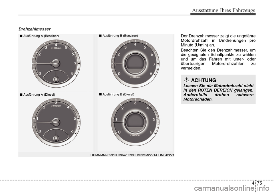 Hyundai Grand Santa Fe 2015 Betriebsanleitung (in German) 475
Ausstattung Ihres Fahrzeugs
Drehzahlmesser
ODMNMM2059/ODM042059/ODMNMM2221/ODM042221
■Ausführung A (Benziner)■Ausführung B (Benziner)
■Ausführung A (Diesel)■Ausführung B (Diesel)
ACHTU Hyundai Grand Santa Fe 2015 Betriebsanleitung (in German) 475
Ausstattung Ihres Fahrzeugs
Drehzahlmesser
ODMNMM2059/ODM042059/ODMNMM2221/ODM042221
■Ausführung A (Benziner)■Ausführung B (Benziner)
■Ausführung A (Diesel)■Ausführung B (Diesel)
ACHTU