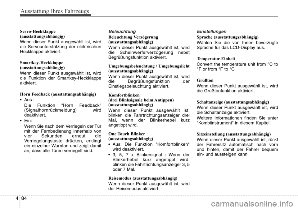 Hyundai Grand Santa Fe 2015 Betriebsanleitung (in German) Ausstattung Ihres Fahrzeugs
84
4
Servo-Heckklappe
(ausstattungsabhängig)
Wenn dieser Punkt ausgewählt ist, wird
die Servounterstützung der elektrischen
Heckklappe aktiviert.
Smartkey-Heckklappe
(au Hyundai Grand Santa Fe 2015 Betriebsanleitung (in German) Ausstattung Ihres Fahrzeugs
84
4
Servo-Heckklappe
(ausstattungsabhängig)
Wenn dieser Punkt ausgewählt ist, wird
die Servounterstützung der elektrischen
Heckklappe aktiviert.
Smartkey-Heckklappe
(au