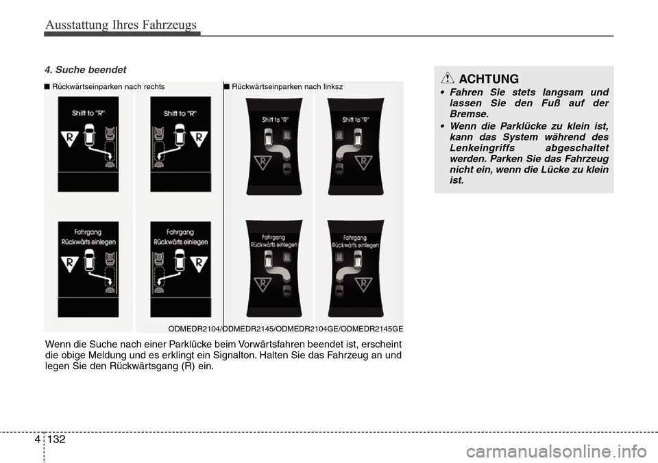 Hyundai Grand Santa Fe 2015  Betriebsanleitung (in German) Ausstattung Ihres Fahrzeugs
132
4
4. Suche beendet 
ODMEDR2104/ODMEDR2145/ODMEDR2104GE/ODMEDR2145GE
■
Rückwärtseinparken nach rechts ■Rückwärtseinparken nach linksz
Wenn die Suche nach einer P
