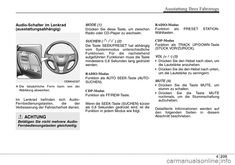 Hyundai Grand Santa Fe 2015 Betriebsanleitung (in German) 4 209
Ausstattung Ihres Fahrzeugs
Audio-Schalter im Lenkrad
(ausstattungsabhängig)
❈Die tatsächliche Form kann von der
Abbildung abweichen.
Im Lenkrad befinden sich Audio-
Fernbedienungstasten, di Hyundai Grand Santa Fe 2015 Betriebsanleitung (in German) 4 209
Ausstattung Ihres Fahrzeugs
Audio-Schalter im Lenkrad
(ausstattungsabhängig)
❈Die tatsächliche Form kann von der
Abbildung abweichen.
Im Lenkrad befinden sich Audio-
Fernbedienungstasten, di