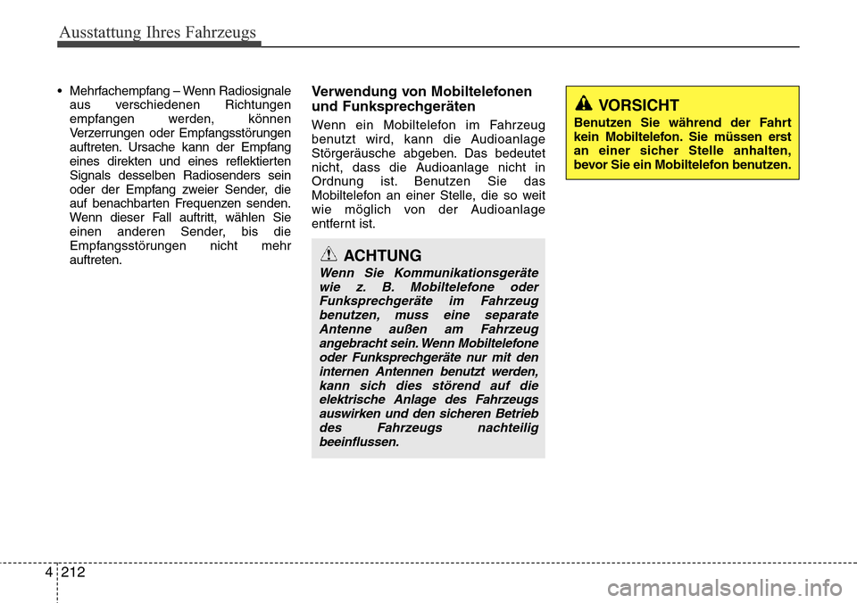 Hyundai Grand Santa Fe 2015 Betriebsanleitung (in German) Ausstattung Ihres Fahrzeugs
212
4
ACHTUNG
Wenn Sie Kommunikationsgeräte
wie z. B. Mobiltelefone oderFunksprechgeräte im Fahrzeug benutzen, muss eine separateAntenne außen am Fahrzeug angebracht sei Hyundai Grand Santa Fe 2015 Betriebsanleitung (in German) Ausstattung Ihres Fahrzeugs
212
4
ACHTUNG
Wenn Sie Kommunikationsgeräte
wie z. B. Mobiltelefone oderFunksprechgeräte im Fahrzeug benutzen, muss eine separateAntenne außen am Fahrzeug angebracht sei