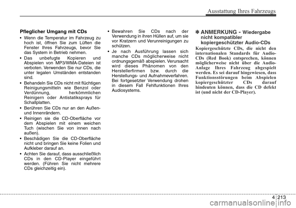 Hyundai Grand Santa Fe 2015 Betriebsanleitung (in German) 4 213
Ausstattung Ihres Fahrzeugs
Pfleglicher Umgang mit CDs
• Wenn die Temperatur im Fahrzeug zuhoch ist, öffnen Sie zum Lüften die
Fenster Ihres Fahrzeugs, bevor Sie
das System in Betrieb nehmen Hyundai Grand Santa Fe 2015 Betriebsanleitung (in German) 4 213
Ausstattung Ihres Fahrzeugs
Pfleglicher Umgang mit CDs
• Wenn die Temperatur im Fahrzeug zuhoch ist, öffnen Sie zum Lüften die
Fenster Ihres Fahrzeugs, bevor Sie
das System in Betrieb nehmen