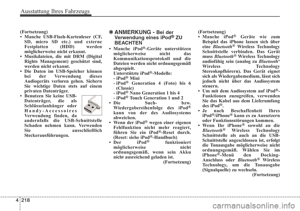 Hyundai Grand Santa Fe 2015 Betriebsanleitung (in German) Ausstattung Ihres Fahrzeugs
218
4
(Fortsetzung)
• Manche USB-Flash-Kartenleser (CF,
SD, micro SD etc.) und externe
Festplatten (HDD) werden
möglicherweise nicht erkannt.
• Musikdateien, die mit D Hyundai Grand Santa Fe 2015 Betriebsanleitung (in German) Ausstattung Ihres Fahrzeugs
218
4
(Fortsetzung)
• Manche USB-Flash-Kartenleser (CF,
SD, micro SD etc.) und externe
Festplatten (HDD) werden
möglicherweise nicht erkannt.
• Musikdateien, die mit D