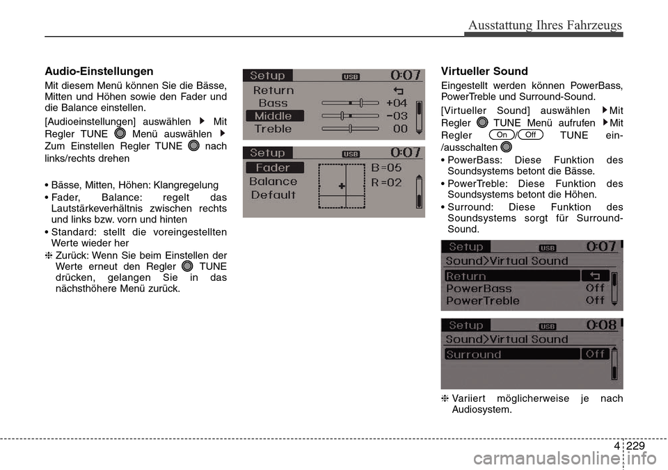 Hyundai Grand Santa Fe 2015  Betriebsanleitung (in German) 4 229
Ausstattung Ihres Fahrzeugs
Audio-Einstellungen
Mit diesem Menü können Sie die Bässe,
Mitten und Höhen sowie den Fader und
die Balance einstellen.
[Audioeinstellungen] auswählen  Mit
Regler