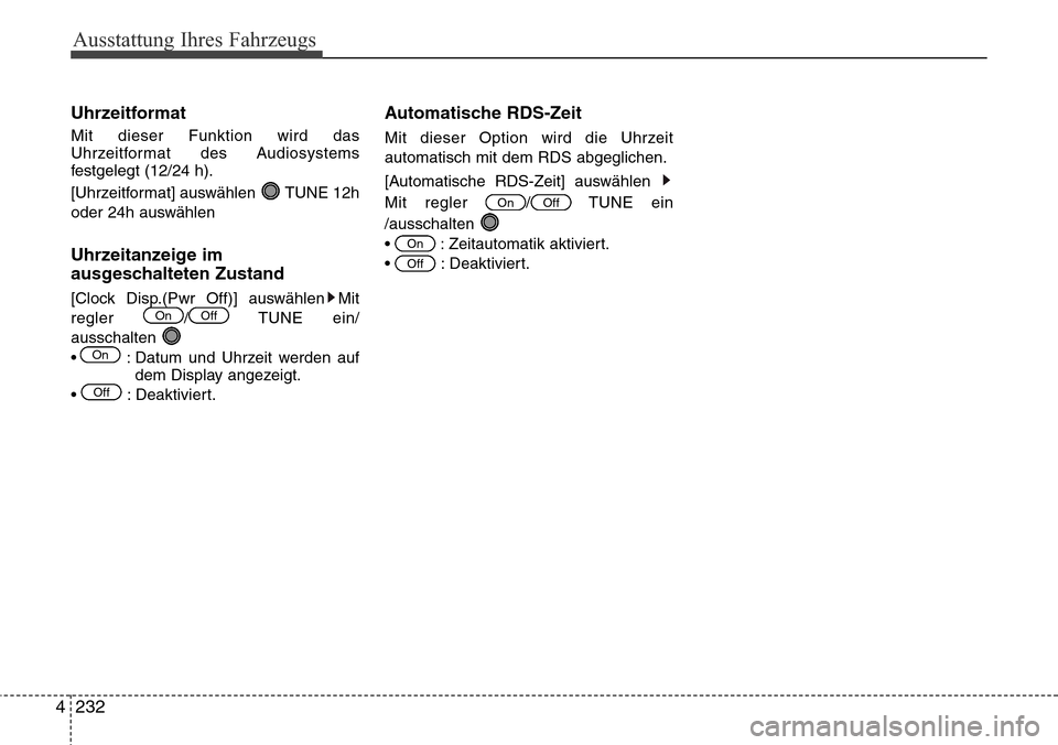 Hyundai Grand Santa Fe 2015  Betriebsanleitung (in German) Ausstattung Ihres Fahrzeugs
232
4
Uhrzeitformat
Mit dieser Funktion wird das
Uhrzeitformat des Audiosystems
festgelegt (12/24 h).
[Uhrzeitformat] auswählen  TUNE 12h
oder 24h auswählen
Uhrzeitanzeig