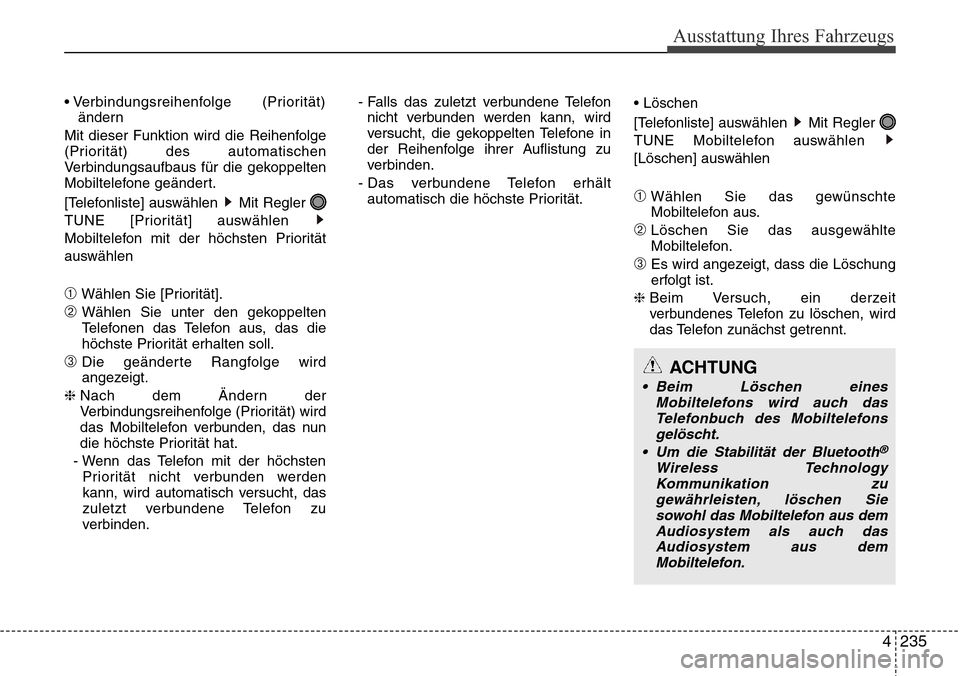 Hyundai Grand Santa Fe 2015 Betriebsanleitung (in German) 4 235
Ausstattung Ihres Fahrzeugs
• Verbindungsreihenfolge (Priorität)ändern
Mit dieser Funktion wird die Reihenfolge
(Priorität) des automatischen
Verbindungsaufbaus für die gekoppelten
Mobilt Hyundai Grand Santa Fe 2015 Betriebsanleitung (in German) 4 235
Ausstattung Ihres Fahrzeugs
• Verbindungsreihenfolge (Priorität)ändern
Mit dieser Funktion wird die Reihenfolge
(Priorität) des automatischen
Verbindungsaufbaus für die gekoppelten
Mobilt