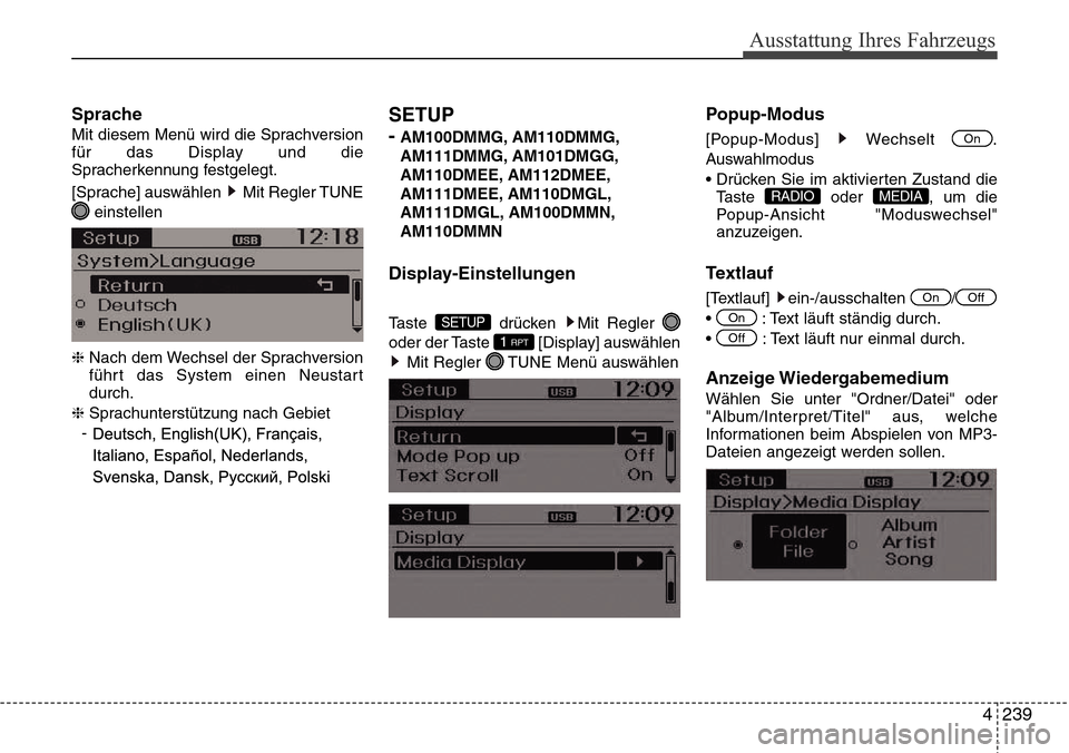 Hyundai Grand Santa Fe 2015  Betriebsanleitung (in German) 4 239
Ausstattung Ihres Fahrzeugs
Sprache
Mit diesem Menü wird die Sprachversion
für das Display und die
Spracherkennung festgelegt.
[Sprache] auswählen  Mit Regler TUNEeinstellen
❈  Nach dem Wec