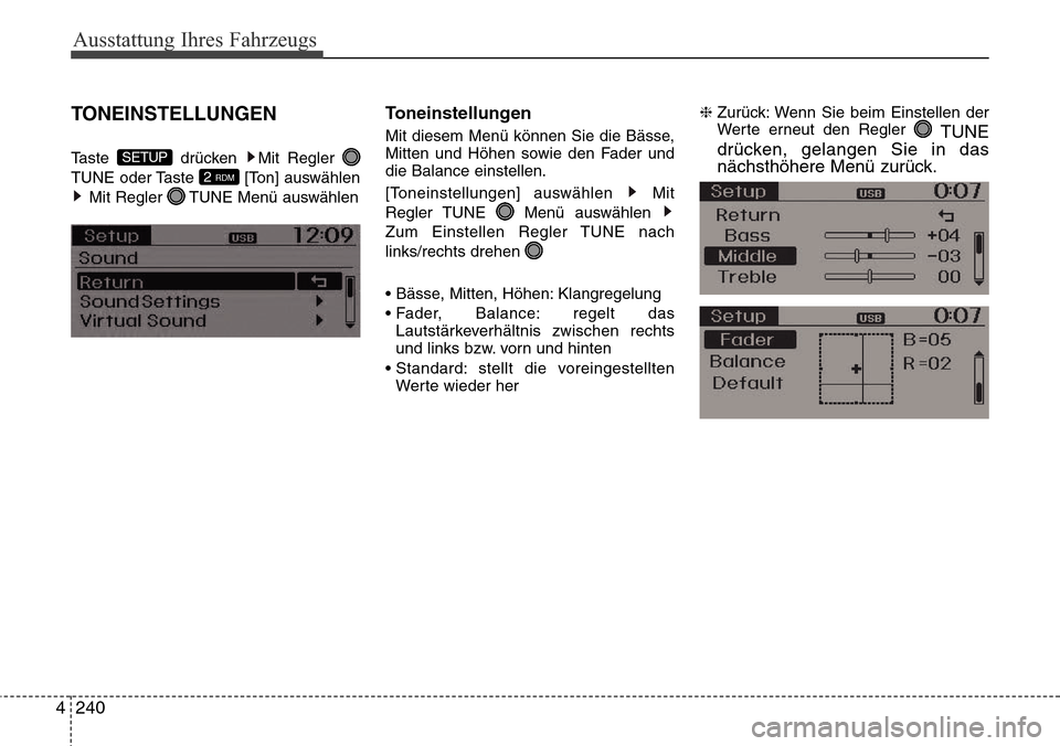 Hyundai Grand Santa Fe 2015  Betriebsanleitung (in German) Ausstattung Ihres Fahrzeugs
240
4
TONEINSTELLUNGEN
Taste drücken Mit Regler 
TUNE oder Taste  [Ton] auswählen
Mit Regler  TUNE Menü auswählen
Toneinstellungen
Mit diesem Menü können Sie die Bäs
