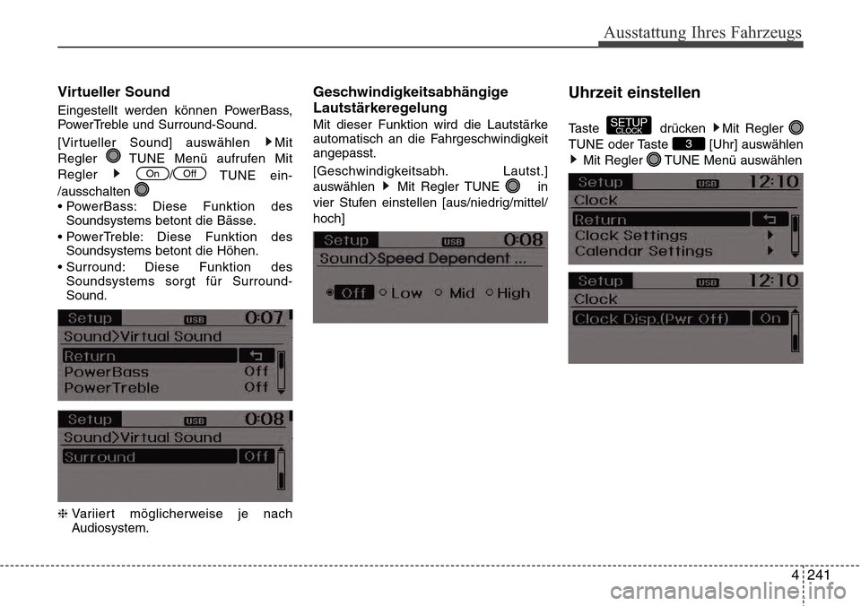 Hyundai Grand Santa Fe 2015  Betriebsanleitung (in German) 4 241
Ausstattung Ihres Fahrzeugs
Virtueller Sound
Eingestellt werden können PowerBass,
PowerTreble und Surround-Sound.
[Virtueller Sound] auswählen  Mit
Regler  TUNE Menü aufrufen Mit
Regler /TUNE