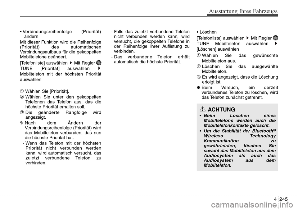 Hyundai Grand Santa Fe 2015 Betriebsanleitung (in German) 4 245
Ausstattung Ihres Fahrzeugs
• Verbindungsreihenfolge (Priorität)ändern
Mit dieser Funktion wird die Reihenfolge
(Priorität) des automatischen
Verbindungsaufbaus für die gekoppelten
Mobilt Hyundai Grand Santa Fe 2015 Betriebsanleitung (in German) 4 245
Ausstattung Ihres Fahrzeugs
• Verbindungsreihenfolge (Priorität)ändern
Mit dieser Funktion wird die Reihenfolge
(Priorität) des automatischen
Verbindungsaufbaus für die gekoppelten
Mobilt