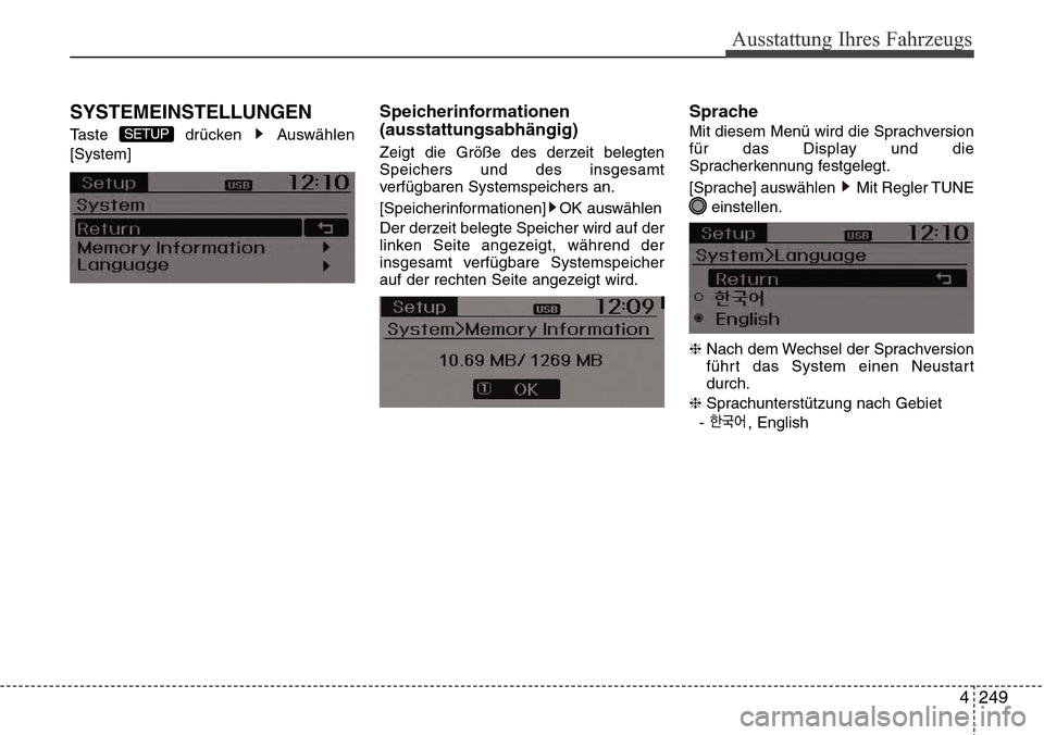 Hyundai Grand Santa Fe 2015  Betriebsanleitung (in German) 4 249
Ausstattung Ihres Fahrzeugs
SYSTEMEINSTELLUNGEN
Taste drücken Auswählen
[System]
Speicherinformationen
(ausstattungsabhängig)
Zeigt die Größe des derzeit belegten
Speichers und des insgesam